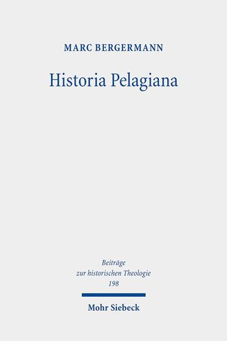 Historia Pelagiana: Wahrnehmung und Darstellung des pelagianischen Streites in der protestantischen Kirchenhistoriographie des 18. Jahrhunderts