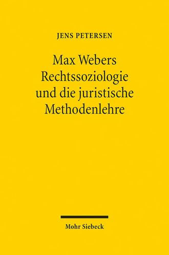 Max Webers Rechtssoziologie und die juristische Methodenlehre