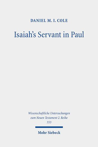 Isaiah's Servant in Paul: The Hermeneutics and Ethics of Paul's Use of Isaiah 49-54