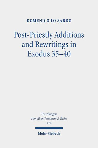 Post-Priestly Additions and Rewritings in Exodus 35-40: An Analysis of MT, LXX, and Vetus Latina