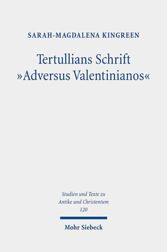 Tertullians Schrift 'Adversus Valentinianos': Die argumentative Widersetzung Tertullians gegen die Valentinianer als ein in rhetorischer Perspektive geschlossenes Werk