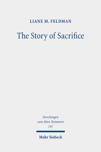 The Story of Sacrifice: Ritual and Narrative in the Priestly Source