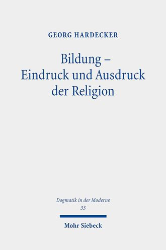 Bildung - Eindruck und Ausdruck der Religion: Eine systematische Analyse von Schleiermachers Bildungsverstandnis aus fundamentalethischer Perspektive