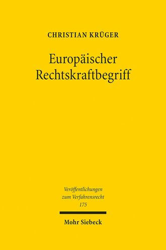 Europaischer Rechtskraftbegriff: Uberlegungen zu Existenz, Reichweite und Erforderlichkeit