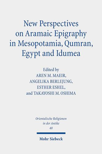 New Perspectives on Aramaic Epigraphy in Mesopotamia, Qumran, Egypt and Idumea: Proceedings of the Joint RIAB Minerva Center and the Jeselsohn Epigraphic Center of Jewish History Conference. Research on Israel and Aram in Biblical Times II