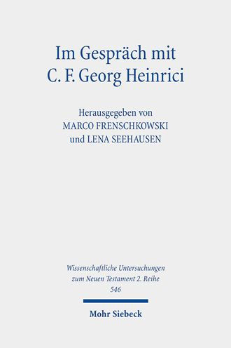 Im Gesprach mit C. F. Georg Heinrici: Beitrage zwischen Theologie und Religionswissenschaft