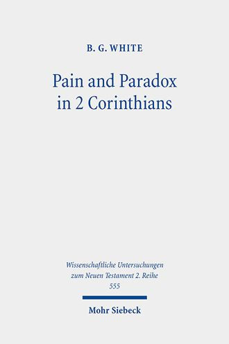 Pain and Paradox in 2 Corinthians: The Transformative Function of Strength in Weakness