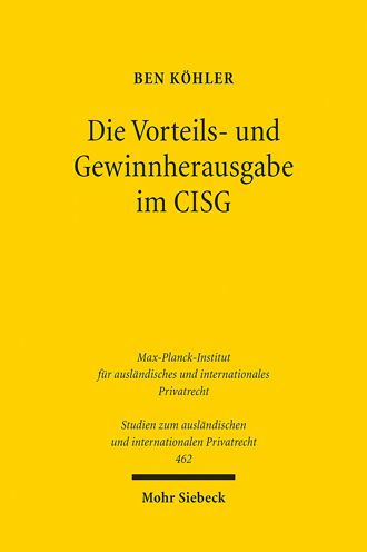 Die Vorteils- und Gewinnherausgabe im CISG: Zugleich ein Beitrag zu Zulassigkeit und Grenzen der eigenstandigen Weiterentwicklung des Ubereinkommens