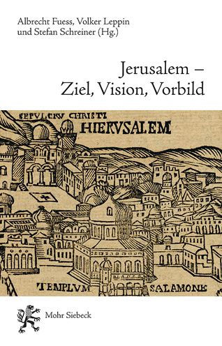 Jerusalem - Ziel, Vision, Vorbild: Funf Geschichten eines Erinnerungsortes in Judentum, Christentum, Islam und Baha'i