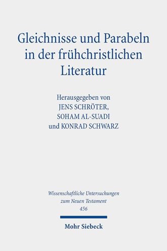 Gleichnisse und Parabeln in der fruhchristlichen Literatur: Methodische Konzepte, religionshistorische Kontexte, theologische Deutungen