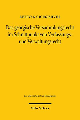 Das georgische Versammlungsrecht im Schnittpunkt von Verfassungs- und Verwaltungsrecht: Die Rechtsprechung des EGMR und die deutsche Dogmatik zum Vergleich