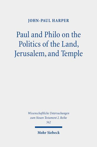 Paul and Philo on the Politics of the Land, Jerusalem, and Temple