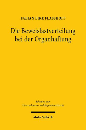 Die Beweislastverteilung bei der Organhaftung: Zur Reichweite der Beweislastregel 93 Abs. 2 Satz 2 AktG und der Business Judgment Rule als 'presumption' deutscher Bauart