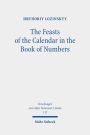 The Feasts of the Calendar in the Book of Numbers: Num 28:16-30:1 in the Light of Related Biblical Texts and Some Ancient Sources of 200 BCE-100 CE
