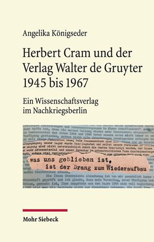 Herbert Cram und der Verlag Walter de Gruyter 1945 bis 1967: Ein Wissenschaftsverlag im Nachkriegsberlin