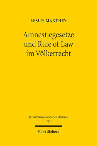 Amnestiegesetze und Rule of Law im Volkerrecht: Die volkerrechtliche Einhegung innerstaatlicher Amnestien: Verrechtlichung des Politischen oder Politisierung des Rechts?