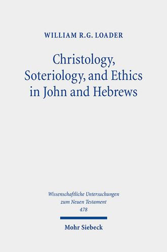 Christology, Soteriology, and Ethics in John and Hebrews: Collected Essays