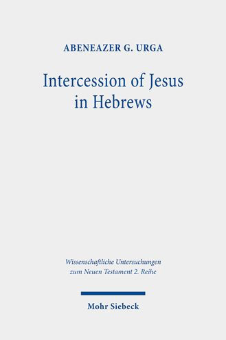 Intercession of Jesus in Hebrews: The Background and Nature of Jesus' Heavenly Intercession in the Epistle to the Hebrews