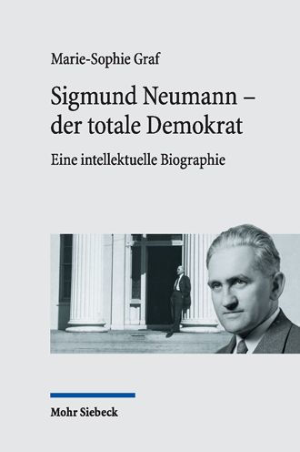 Sigmund Neumann - der totale Demokrat: Eine intellektuelle Biographie