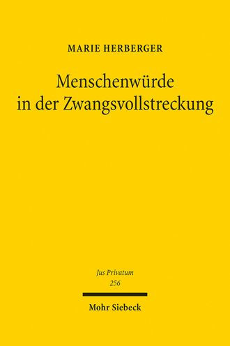 Menschenwurde in der Zwangsvollstreckung: Zur Genese und teleologischen Strukturierung des Vollstreckungsschutzes