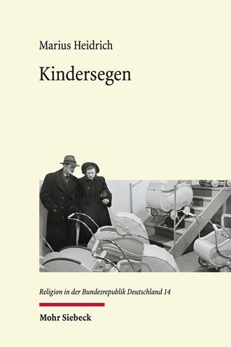 Kindersegen: Der Geburtenruckgang als soziokulturelle Herausforderung fur Gesellschaft und Protestantismus (1949-1989)