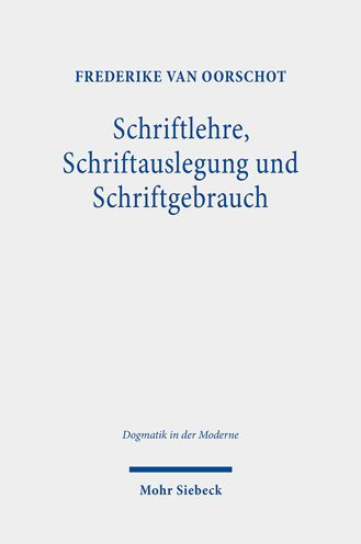 Schriftlehre, Schriftauslegung und Schriftgebrauch: Eine Untersuchung zum Status der Schrift in der und fur die Dogmatik