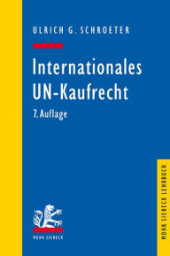 Title: Internationales UN-Kaufrecht: Ein Studien- und Erlauterungsbuch zum Ubereinkommen der Vereinten Nationen uber Vertrage uber den internationalen Warenkauf (CISG), Author: Ulrich G Schroeter