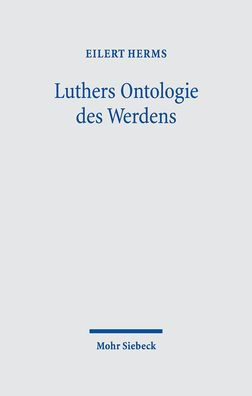 Luthers Ontologie des Werdens: Verwirklichung des Eschatons durchs Schopferwort im Schopfergeist. Trinitarischer Panentheismus