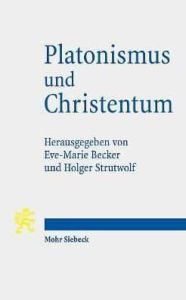 Title: Platonismus und Christentum: Ihre Beziehungen und deren Grenzen, Author: Eve-Marie Becker