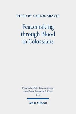 Peacemaking through Blood in Colossians: An Analysis of the Imagery in Its Graeco-Roman and Jewish Context