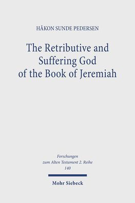 The Retributive and Suffering God of the Book of Jeremiah: A Study of YHWH's 'Azab-Complaints