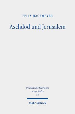 Aschdod und Jerusalem: Eine archaologische und exegetische Untersuchung zu den Beziehungen von sudpalastinischer Kustenebene und judaischem Bergland