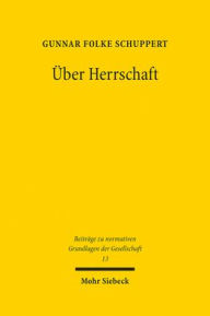 Title: Uber Herrschaft: Praktiken, Verstandnisse und Rechtfertigungen von Herrschaft - Ein soziologischer und historischer Streifzug, Author: Gunnar Folke Schuppert