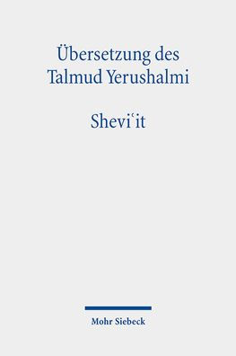 Ubersetzung des Talmud Yerushalmi: I. Seder Zeraim. Traktat 5: Shevi'it. Siebentjahr