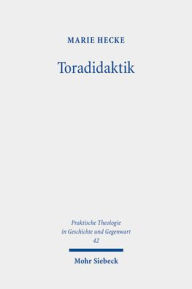 Title: Toradidaktik: Eine Studie zu judischer Bibeldidaktik und ihrer Rezeption in der christlichen Religionspadagogik, Author: Marie Hecke