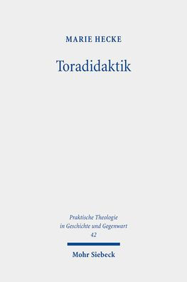 Toradidaktik: Eine Studie zu judischer Bibeldidaktik und ihrer Rezeption in der christlichen Religionspadagogik