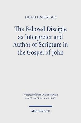The Beloved Disciple as Interpreter and Author of Scripture in the Gospel of John