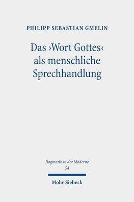 Das ,Wort Gottes' als menschliche Sprechhandlung: Weiterfuhrung der Sprachlehre Gerhard Ebelings im Gesprach mit Ingolf U. Dalferth und John R. Searle