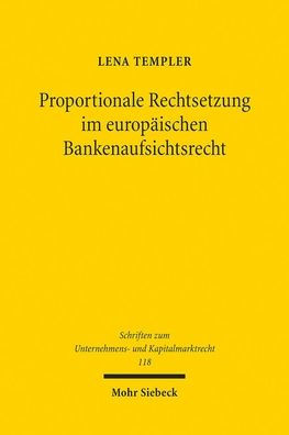 Proportionale Rechtsetzung im europaischen Bankenaufsichtsrecht: Ansatze zur Komplexitatsreduktion im Hinblick auf kleine Institute