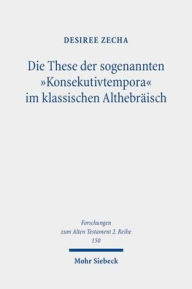 Title: Die These der sogenannten 'Konsekutivtempora' im klassischen Althebraisch: Eine kritische Uberprufung, Author: Desiree Zecha