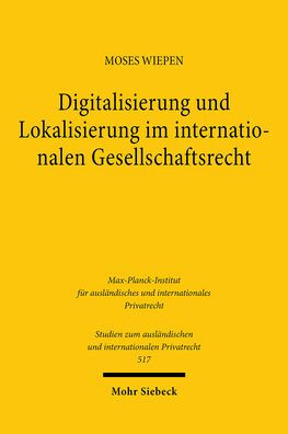 Digitalisierung und Lokalisierung im internationalen Gesellschaftsrecht: Eine verfahrens- und kollisionsrechtliche Untersuchung zur Verortung von Gesellschaften im grenzuberschreitenden Rechtsverkehr