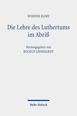 Die Lehre des Luthertums im Abriss: 1. Auflage 1924, 2. Auflage 1926. Neu ediert, eingeleitet und mit Erlauterungen versehen