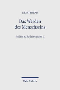 Title: Das Werden des Menschseins: Studien zu Schleiermacher II, Author: Eilert Herms