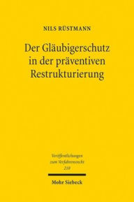 Title: Der Glaubigerschutz in der praventiven Restrukturierung: Eine vergleichende Untersuchung des englischen und deutschen Rechts, Author: Nils Rustmann