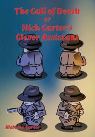 Title: The Call of Death - Illustrated: Nick Carter's Clever Assistant, Author: Nicholas Carter