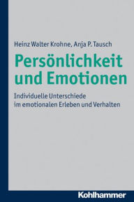 Title: Personlichkeit und Emotionen: Individuelle Unterschiede im emotionalen Erleben und Verhalten, Author: Heinz Walter Krohne