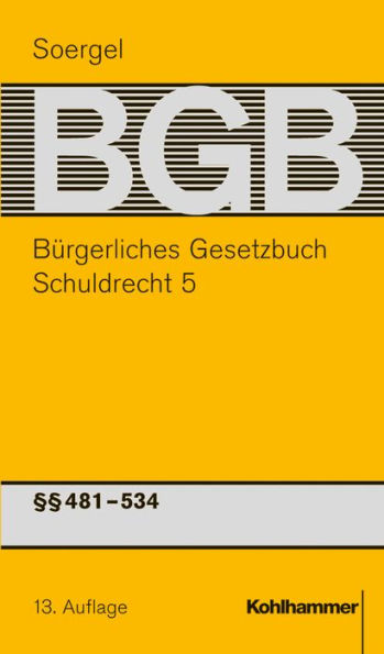 Burgerliches Gesetzbuch mit Einfuhrungsgesetz und Nebengesetzen (BGB): Band 7, Schuldrecht 5: 481-534 BGB