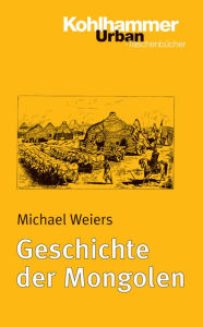 Title: Geschichte der Mongolen, Author: Michael Weiers