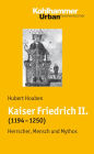 Kaiser Friedrich II. (1194-1250): Herrscher, Mensch, Mythos