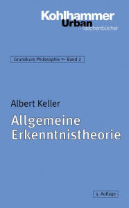 Title: Allgemeine Erkenntnistheorie, Author: Albert Keller